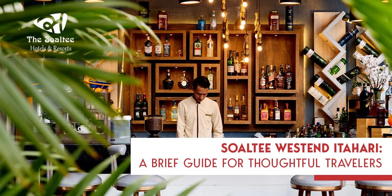 Traveling to Itahari? Your Complete Guide to Soaltee Westend Itahari