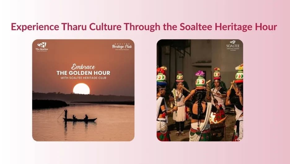 Experience Tharu Culture Through the Soaltee Heritage Hour