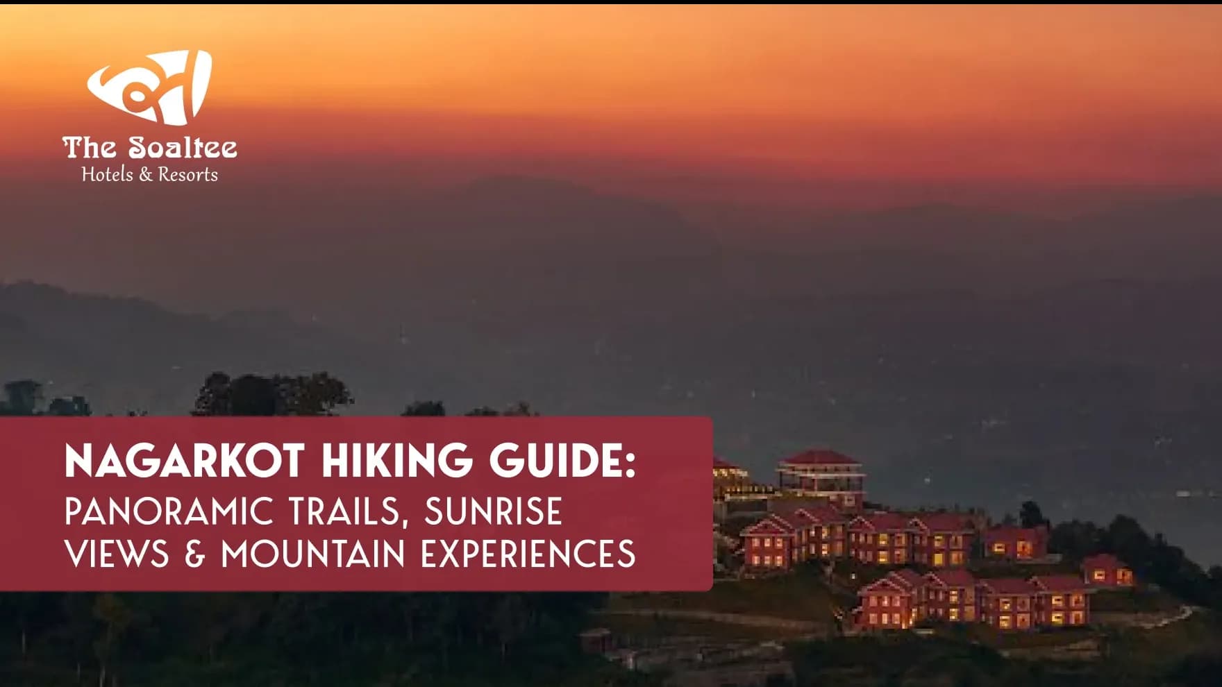 Nagarkot Hiking Guide: Panoramic Trails, Sunrise Views & Mountain Experiences