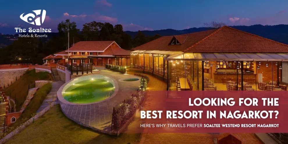 Looking for the Best Resort in Nagarkot? Here's Why Travelers Prefer Soaltee Westend Resort Nagarkot