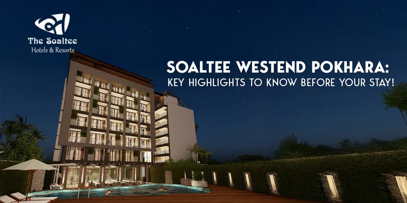 Planning Pokhara? Here’s Everything You Need to Know About Soaltee Westend Pokhara