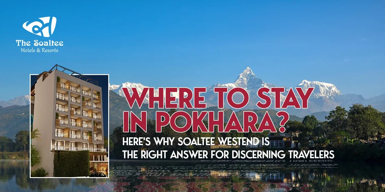 Where to Stay in Pokhara - Choosing the Right Neighborhood and Hotel