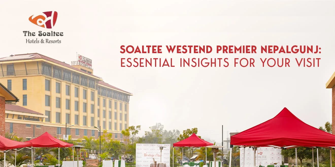 Visiting Nepalgunj? Here’s the Ultimate Guide to Soaltee Westend Premier Nepalgunj