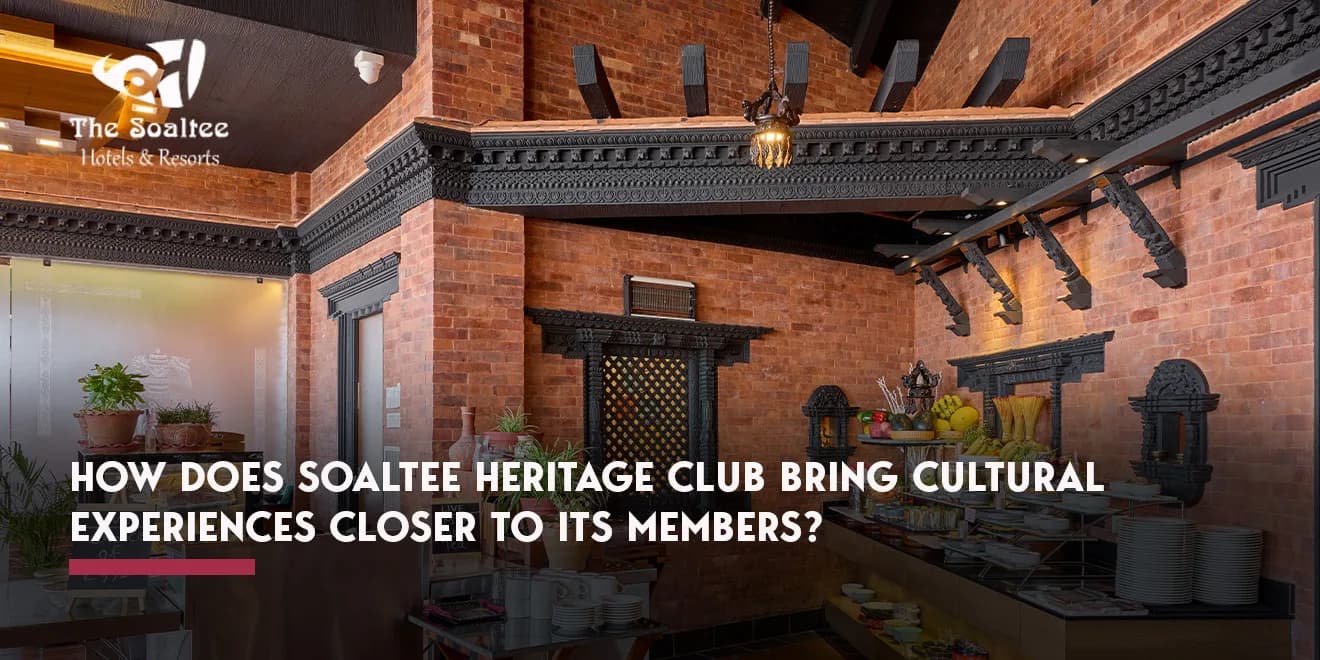 How Does Soaltee Heritage Club Bring Cultural Experiences Closer to Its Members?