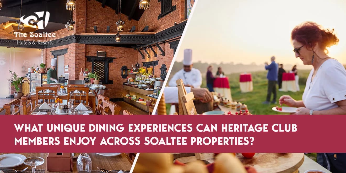 What Unique Dining Experiences Can Heritage Club Members Enjoy Across Soaltee Properties?